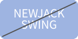NEWJACK SWING